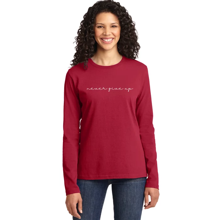 Never Give Up Ladies Long Sleeve Shirt