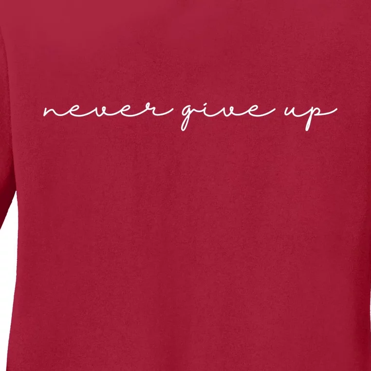 Never Give Up Ladies Long Sleeve Shirt