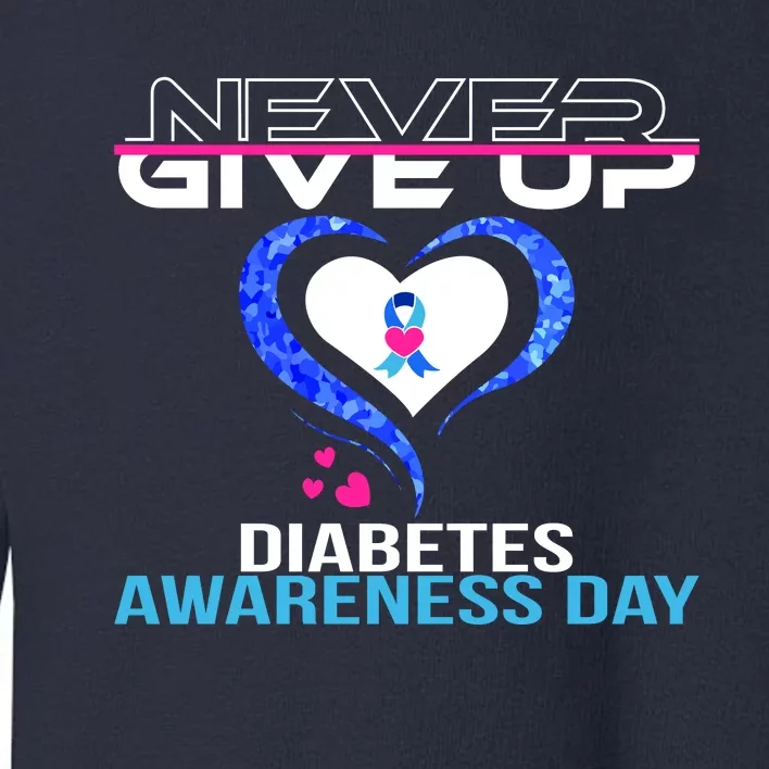 Never Give Up Diabetes Awareness Day Toddler Sweatshirt