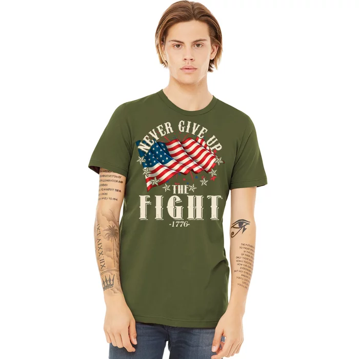 Never Give Up The Fight 1776 USA American Flag Premium T-Shirt