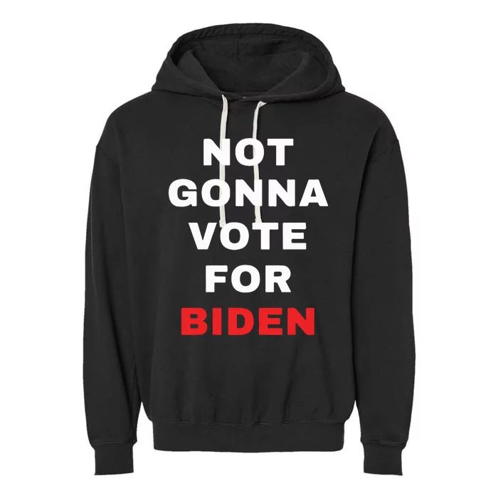 Not Gonna Vote For Biden Garment-Dyed Fleece Hoodie