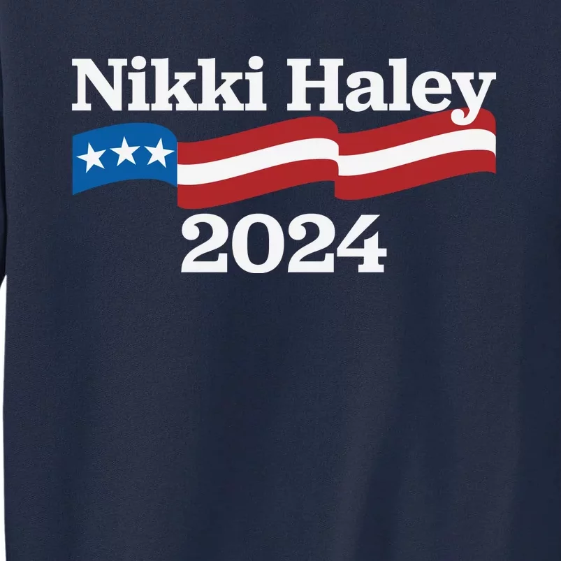 Nikki Haley 2024 For President Flag Logo Tall Sweatshirt