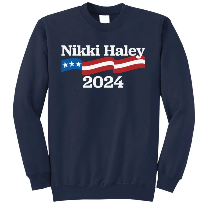 Nikki Haley 2024 For President Flag Logo Tall Sweatshirt