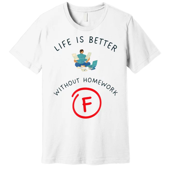 No Homework Allowed, Life Expression Premium T-Shirt