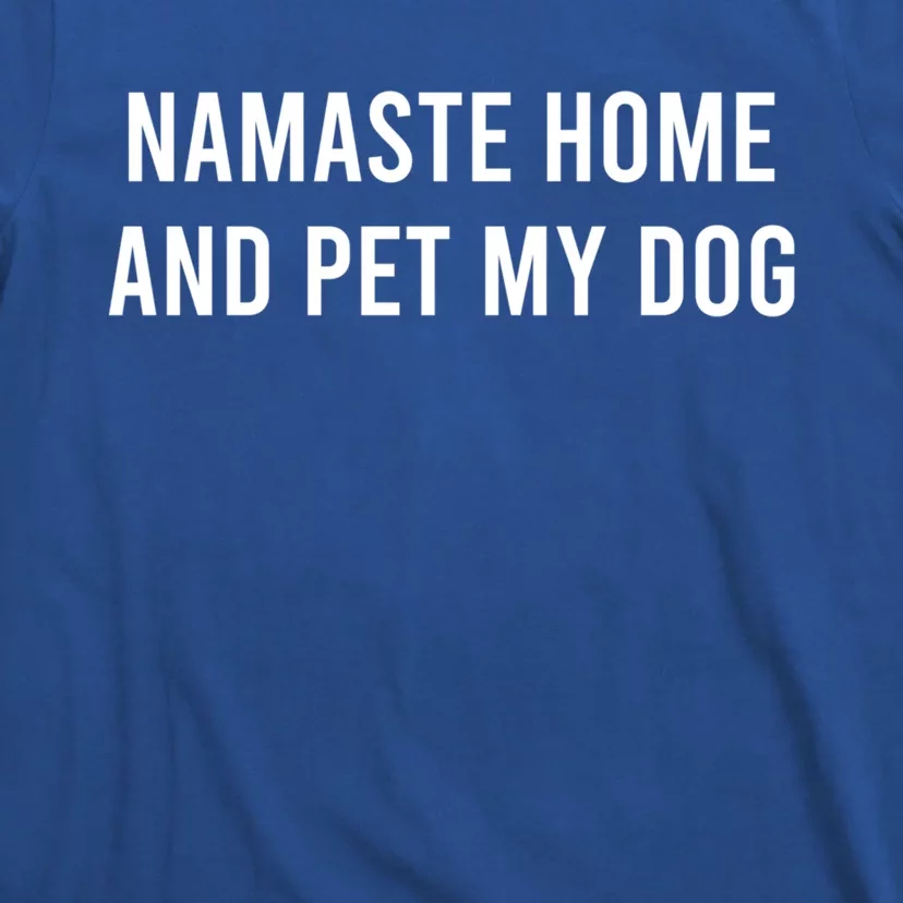 Namaste Home And Pet My Dog Funny Cool Gift T-Shirt