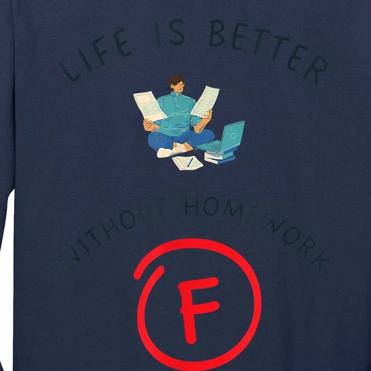 No Homework Allowed, Life Expression Life Is Better Without Homework Tall Long Sleeve T-Shirt