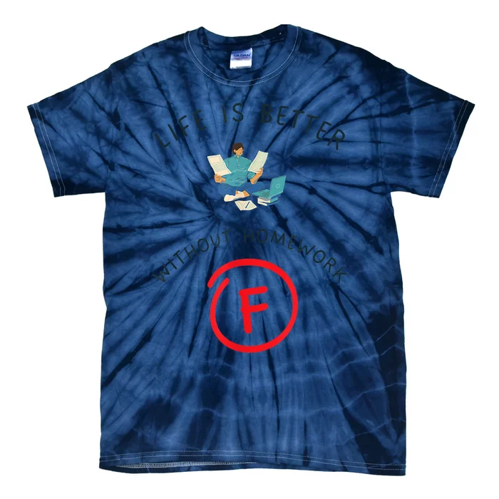 No Homework Allowed, Life Expression Life Is Better Without Homework Tie-Dye T-Shirt