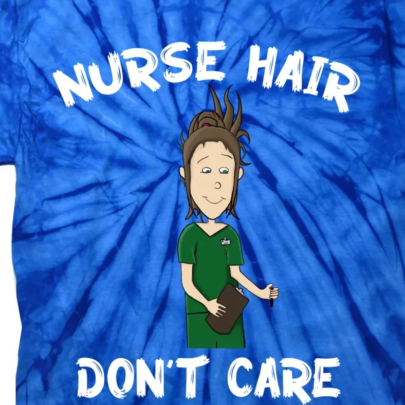 Nurse Hair Dont Care Funny Nursing Gift Tie-Dye T-Shirt