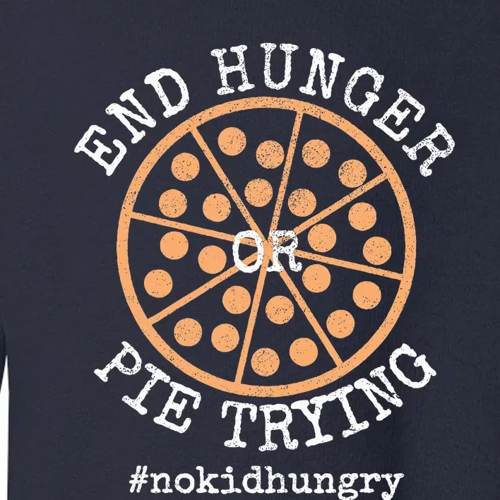 No Hungry End Hunger Or Pie Trying Pizza Orange Toddler Sweatshirt