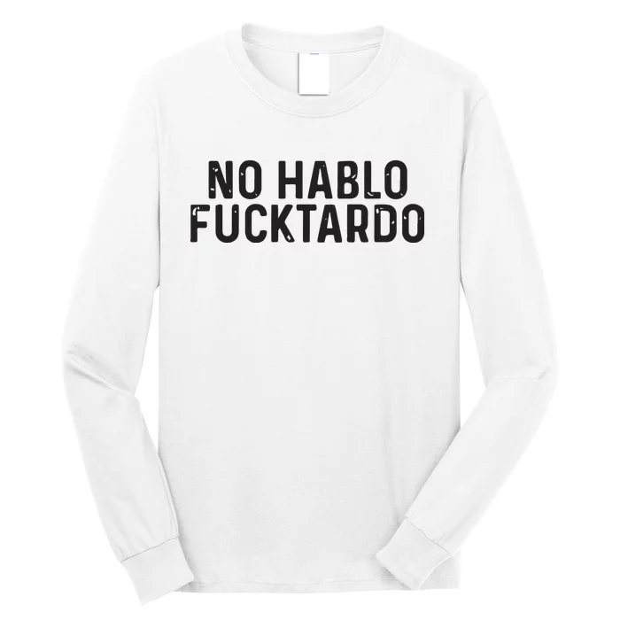 No Hablo Fucktardo Long Sleeve Shirt