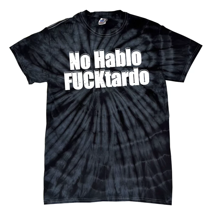 No Hablo Fucktardo Funny Tie-Dye T-Shirt