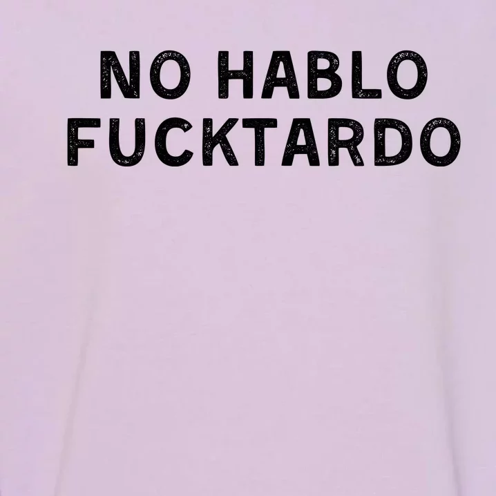 No Hablo Fucktardo Garment-Dyed Sweatshirt