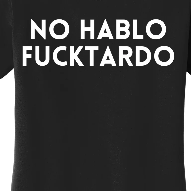 No Hablo Fucktardo Women's T-Shirt