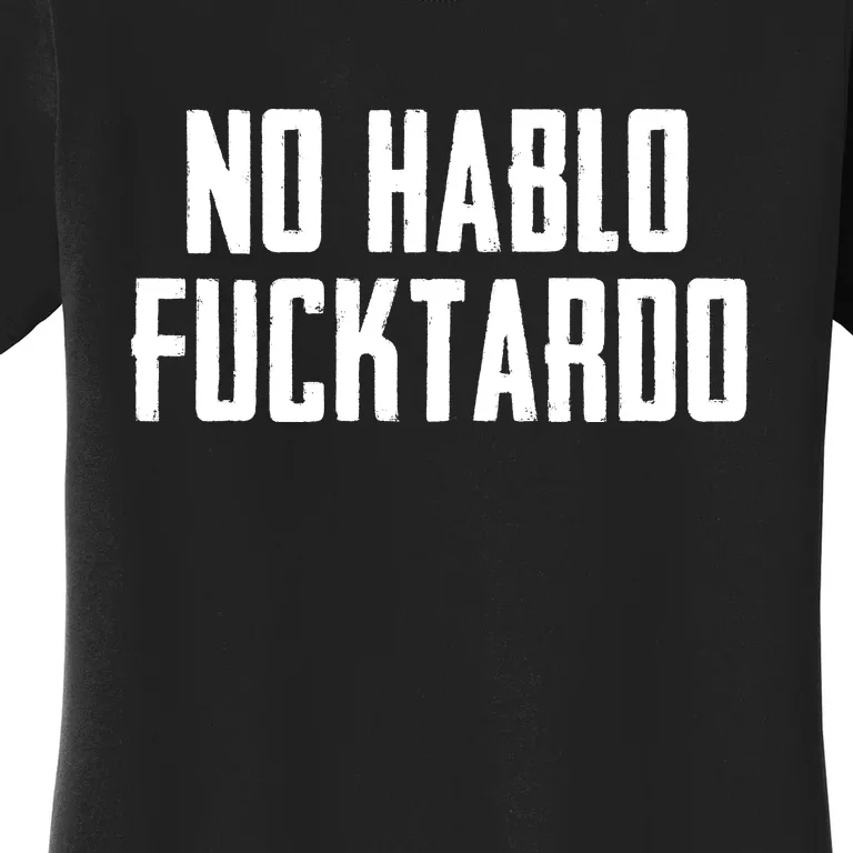 No Hablo Fucktardo Women's T-Shirt