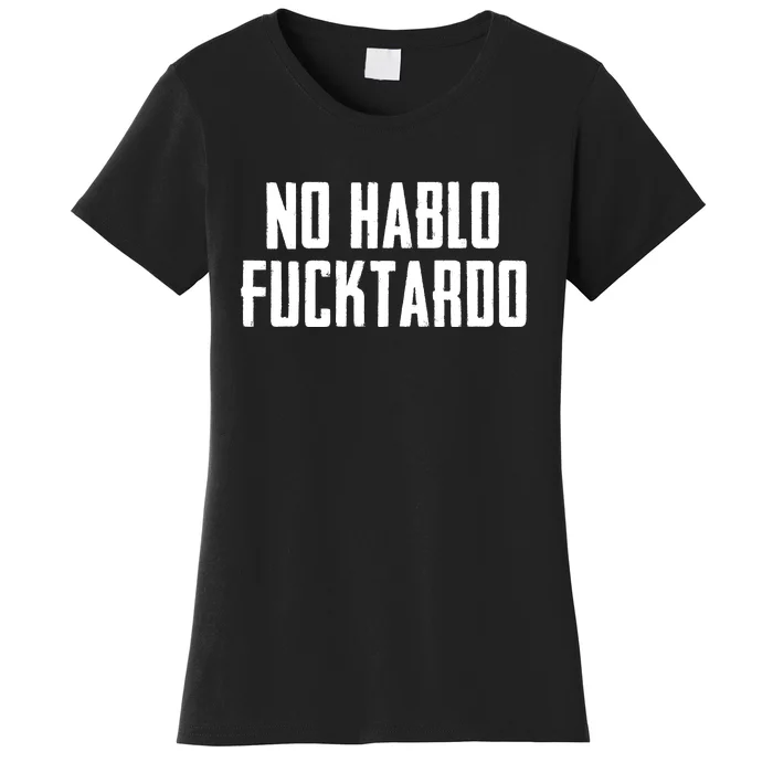 No Hablo Fucktardo Women's T-Shirt