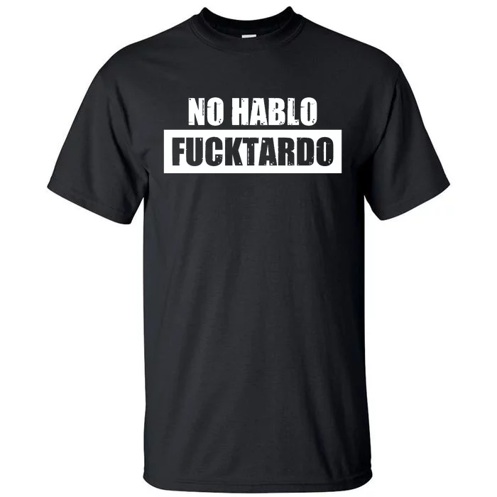 No Hablo Fucktardo Tall T-Shirt