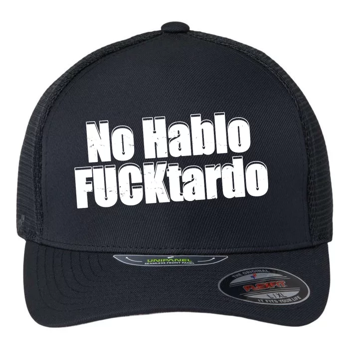 No Hablo Fucktardo Offensive Funny Flexfit Unipanel Trucker Cap