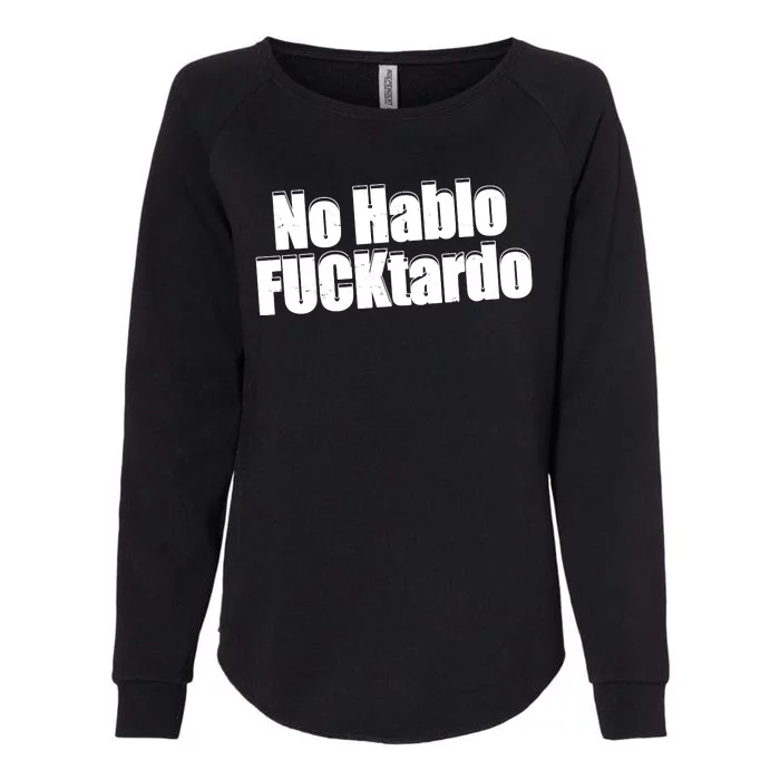 No Hablo Fucktardo Offensive Funny Womens California Wash Sweatshirt