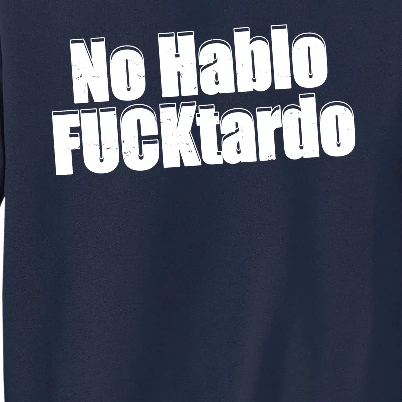 No Hablo Fucktardo Offensive Funny Tall Sweatshirt