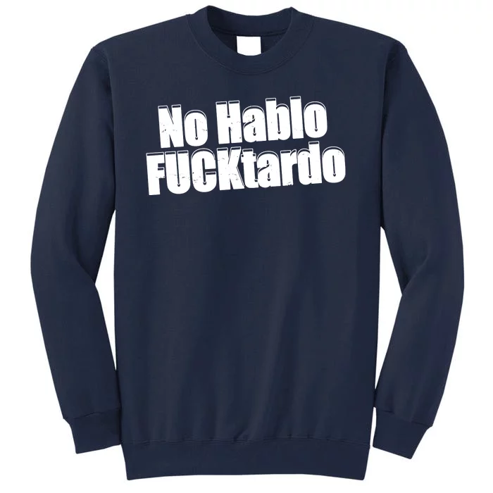 No Hablo Fucktardo Offensive Funny Tall Sweatshirt