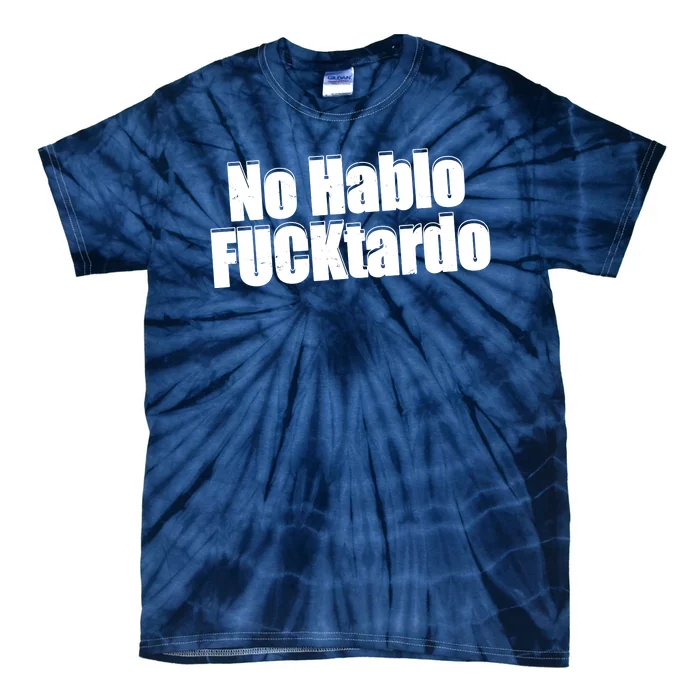 No Hablo Fucktardo Offensive Funny Tie-Dye T-Shirt