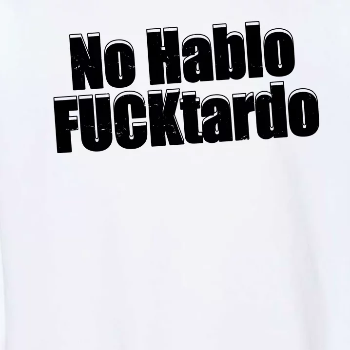 No Hablo Fucktardo Offensive Funny Garment-Dyed Sweatshirt