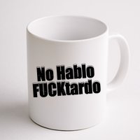 No Hablo Fucktardo Offensive Funny Coffee Mug