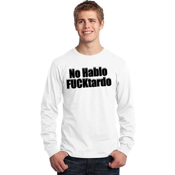 No Hablo Fucktardo Offensive Funny Tall Long Sleeve T-Shirt