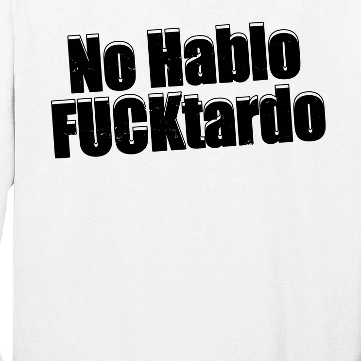 No Hablo Fucktardo Offensive Funny Tall Long Sleeve T-Shirt