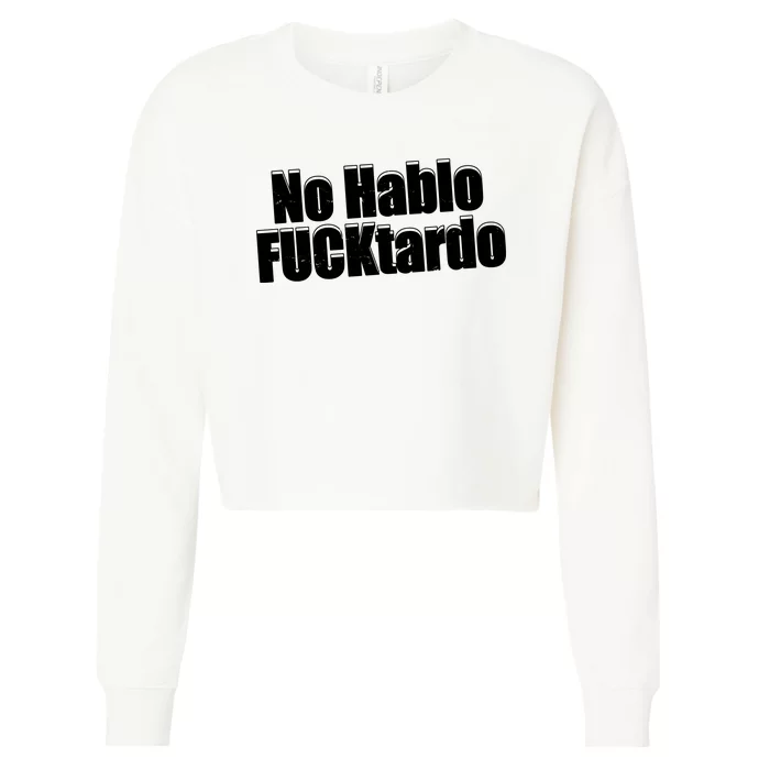 No Hablo Fucktardo Offensive Funny Cropped Pullover Crew