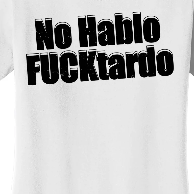 No Hablo Fucktardo Offensive Funny Women's T-Shirt