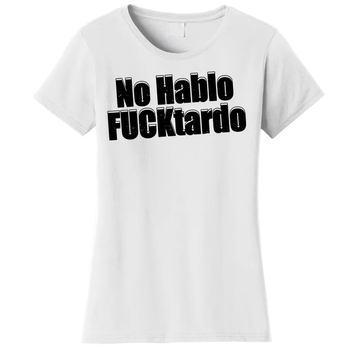 No Hablo Fucktardo Offensive Funny Women's T-Shirt