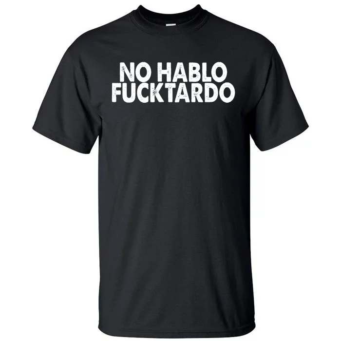 No Hablo Fucktardo Funny Tall T-Shirt