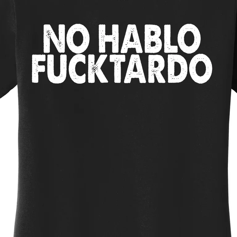 No Hablo Fucktardo Funny Women's T-Shirt