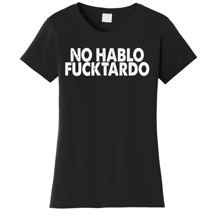 No Hablo Fucktardo Funny Women's T-Shirt