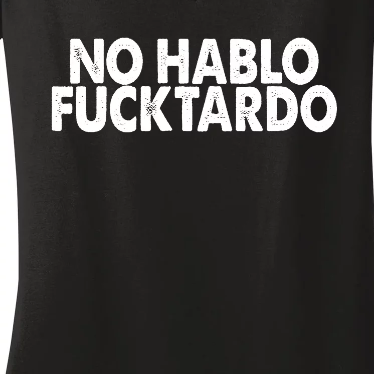 No Hablo Fucktardo Funny Women's V-Neck T-Shirt