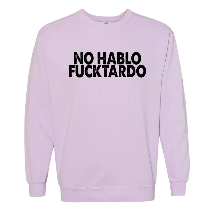 No Hablo Fucktardo Funny Garment-Dyed Sweatshirt