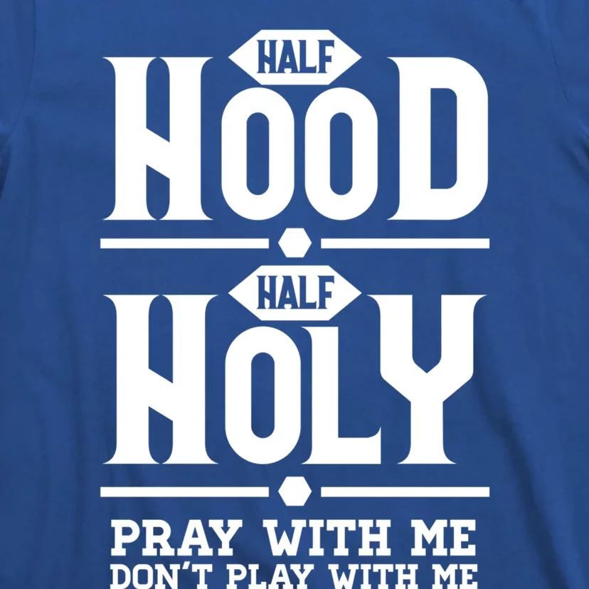 New! Half Hood Half Holy Don't Play With Me Cool Gift T-Shirt