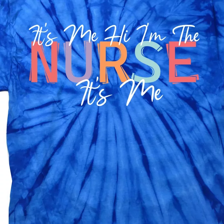 Nursing Humor Its Me Hi Im The Nurse Rn Er Nicu Lpn Gift Tie-Dye T-Shirt