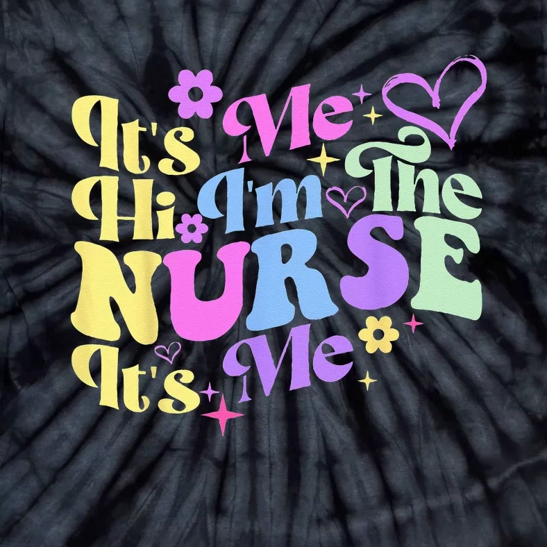 Nursing Humor Its Me Hi Im The Nurse RN ER NICU LPN Tie-Dye T-Shirt