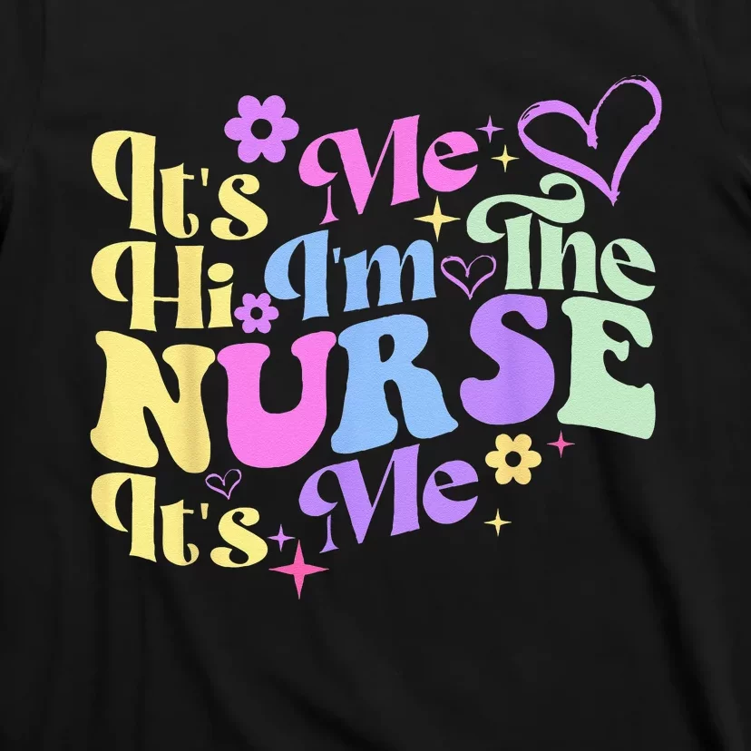 Nursing Humor Its Me Hi Im The Nurse RN ER NICU LPN T-Shirt