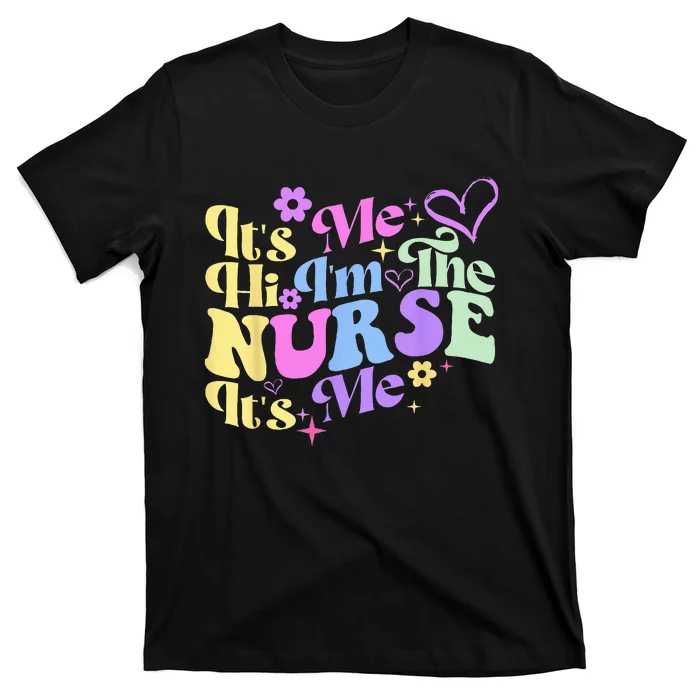 Nursing Humor Its Me Hi Im The Nurse RN ER NICU LPN T-Shirt