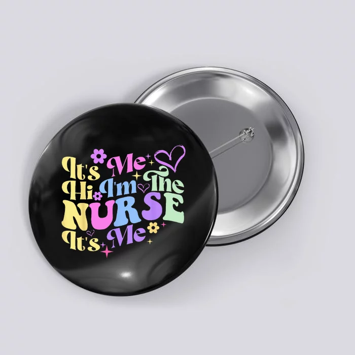 Nursing Humor Its Me Hi Im The Nurse RN ER NICU LPN Button