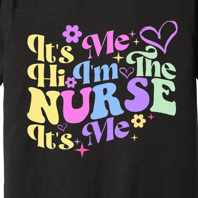 Nursing Humor Its Me Hi IM The Nurse Rn Er Nicu Lpn Premium T-Shirt