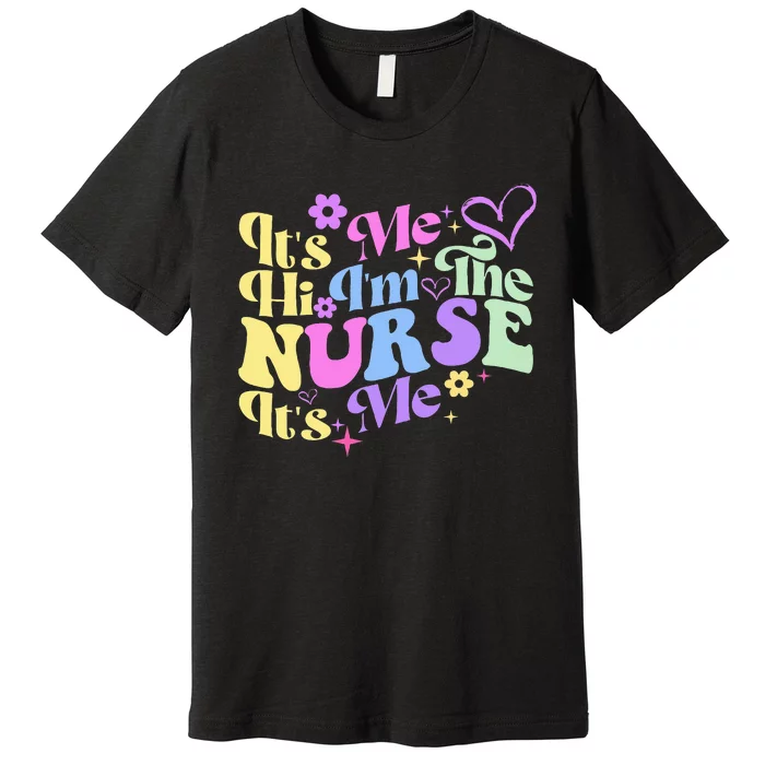 Nursing Humor Its Me Hi IM The Nurse Rn Er Nicu Lpn Premium T-Shirt