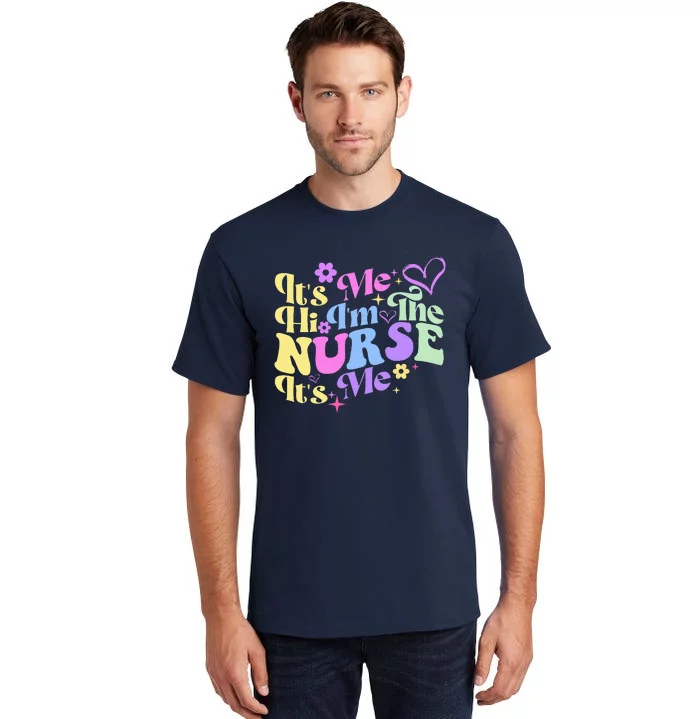 Nursing Humor Its Me Hi IM The Nurse Rn Er Nicu Lpn Tall T-Shirt