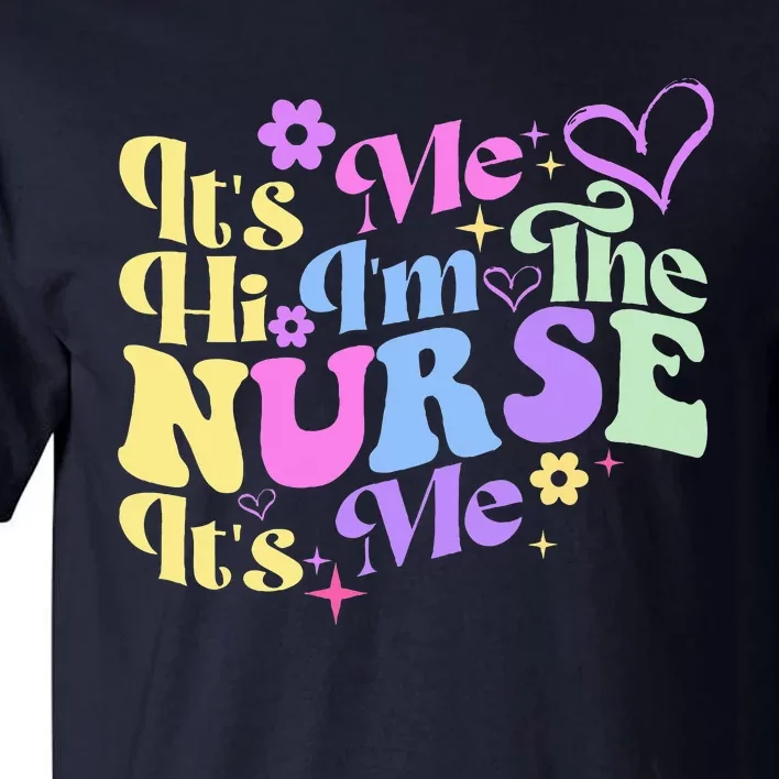 Nursing Humor Its Me Hi IM The Nurse Rn Er Nicu Lpn Tall T-Shirt