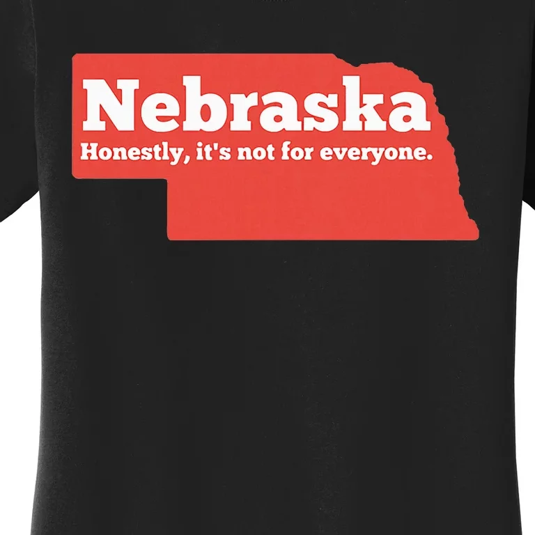 Nebraska Honestly Its Not For Everyone Funny Nebraska Women's T-Shirt