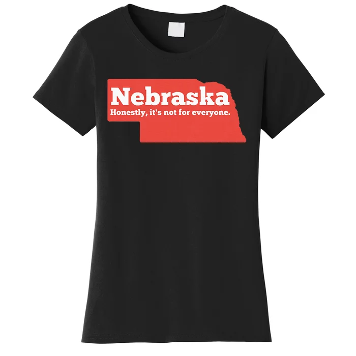 Nebraska Honestly Its Not For Everyone Funny Nebraska Women's T-Shirt