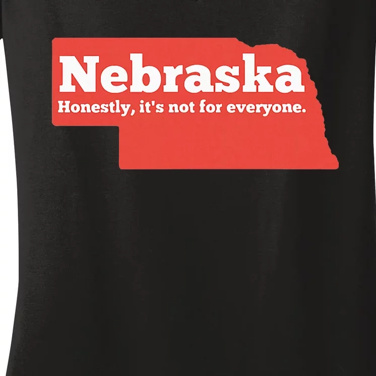 Nebraska Honestly Its Not For Everyone Funny Nebraska Women's V-Neck T-Shirt